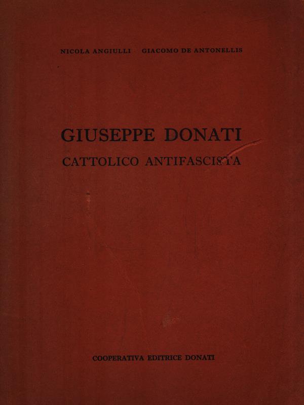   Giuseppe Donati. Cattolico antifascista