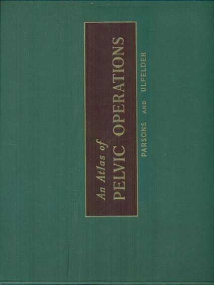 An  atlas of pelvic operations - Parsons und Ulfelder - copertina