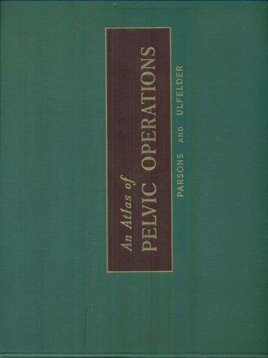 An  atlas of pelvic operations - Parsons und Ulfelder - copertina
