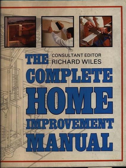 The complete home improvement manual - Richard Wiles - copertina