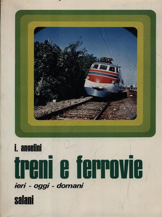   Treni e ferrovie. Ieri - oggi - domani - Ivo Angelini - copertina