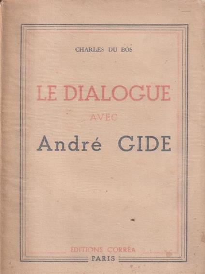 Le dialogue avec Andrè Gide - Charles Du Bos - copertina