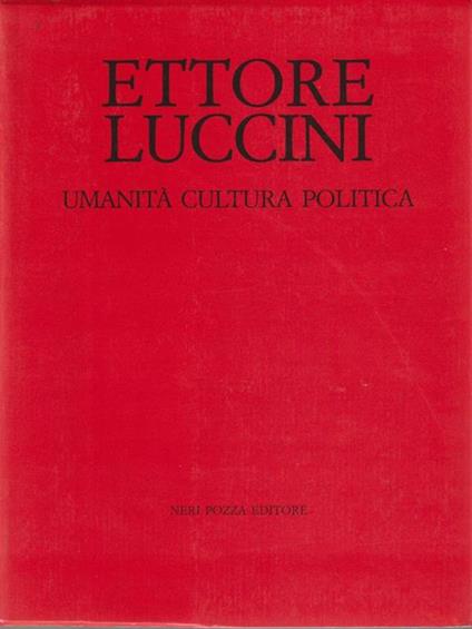   Ettore Luccini. Umanità cultura politica - copertina