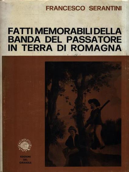   Fatti memoriabili della banda del passatore in terra di Romagna - Francesco Serantini - copertina