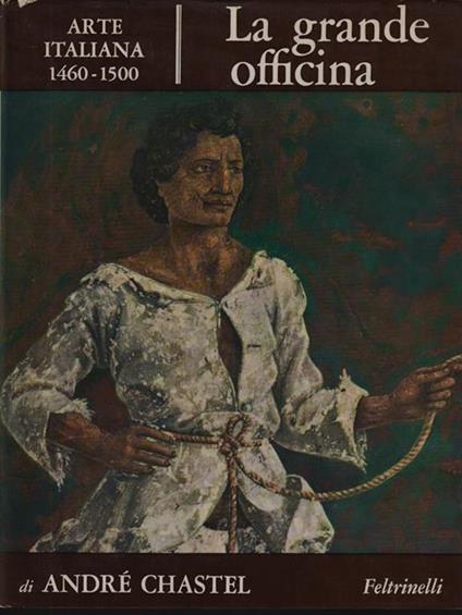 La grande officina - arte italiana 1460-1500 - André Chastel - copertina