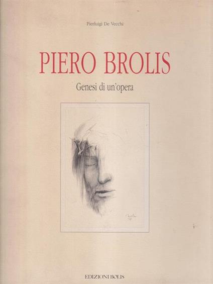   Piero Brolis Genesi di un'opera - Pierluigi De Vecchi - copertina