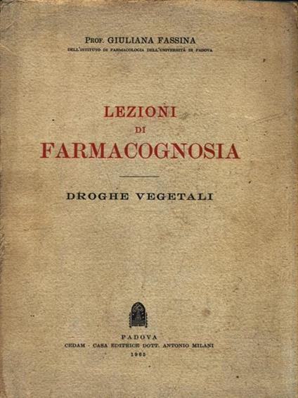   Lezioni di Farmacognosia. Droghe vegetali - Giuliana Fassina - copertina