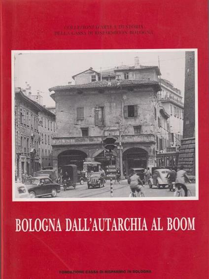   Bologna dall'autarchia al boom - Franca Varignana - copertina