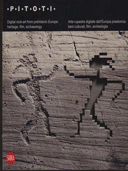   Pitoti. Arte rupestre digitale dell'Europa preistorica: beni culturali, film, archeologia - copertina