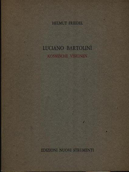   Luciano Bartolini. Kosmische visionen - Helmut Friedel - copertina