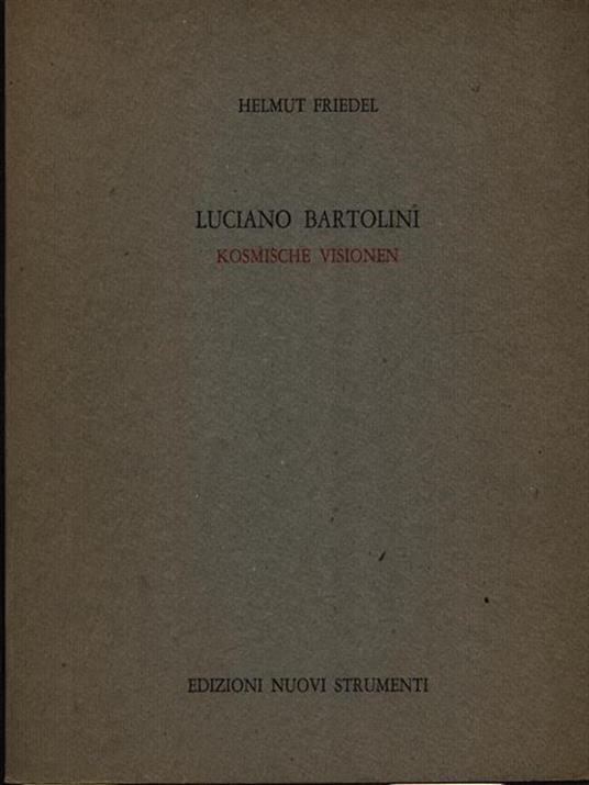   Luciano Bartolini. Kosmische visionen - Helmut Friedel - copertina