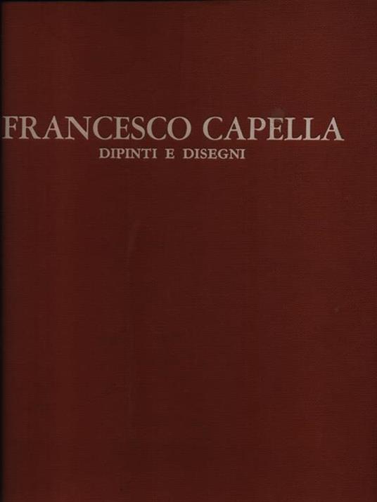 Francesco Capella. Dipinti e disegni - Ugo Ruggeri - copertina
