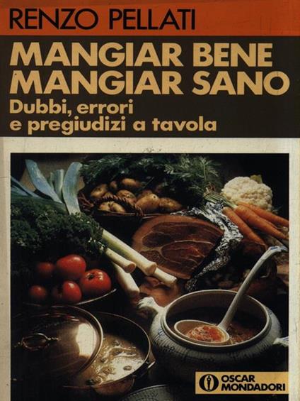 Mangiar bene mangiar sano - Renzo Pellati - copertina