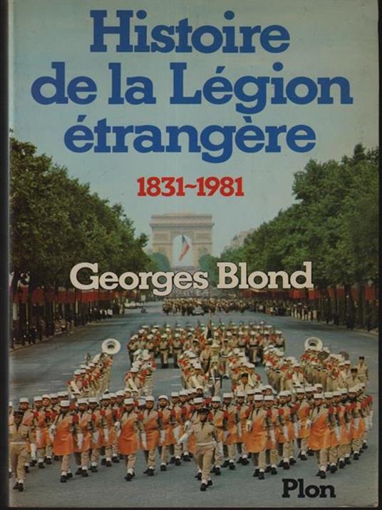 Histoire de la legion etrangere 1831-1981 - Georges Blond - copertina