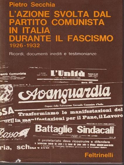 L' azione svolta dal partito comunista in Italia durante il fascismo 1926-1932 - Pietro Secchia - copertina