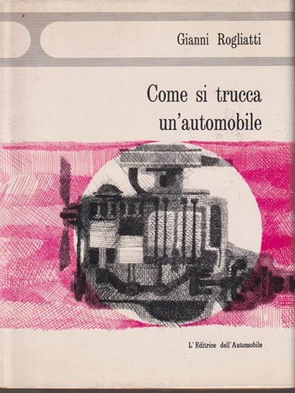 Come si trucca un'automobile - Gianni Rogliatti - copertina