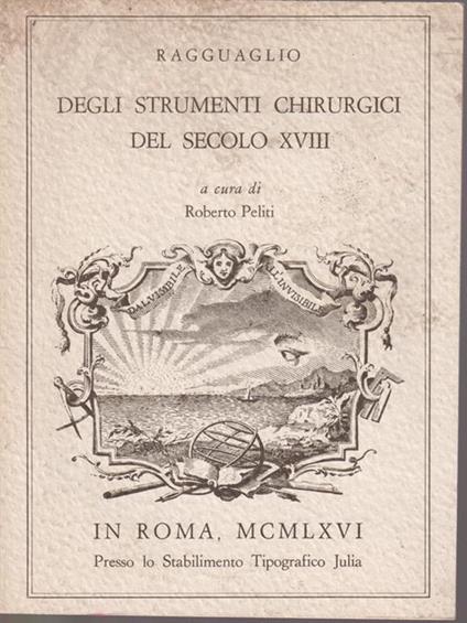 Ragguaglio degli strumenti chirurgici del secolo XVIII - Roberto Peliti - copertina