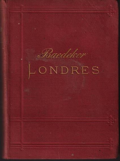 Londres. Ses environs: L'Anglaterre, Le Pays de Galles et l'Ecosse - Karl Baedeker - copertina