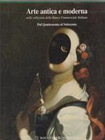 Arte antica e moderna nella collezione della Banca Commerciale Italiana. Dal Quattrocento al settecento