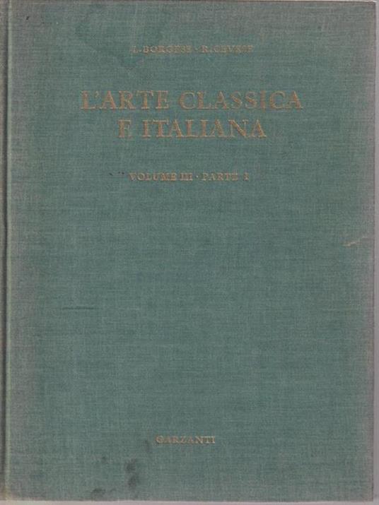 L' arte classica e italiana. Vol III parte prima - Leonardo Borgese - copertina