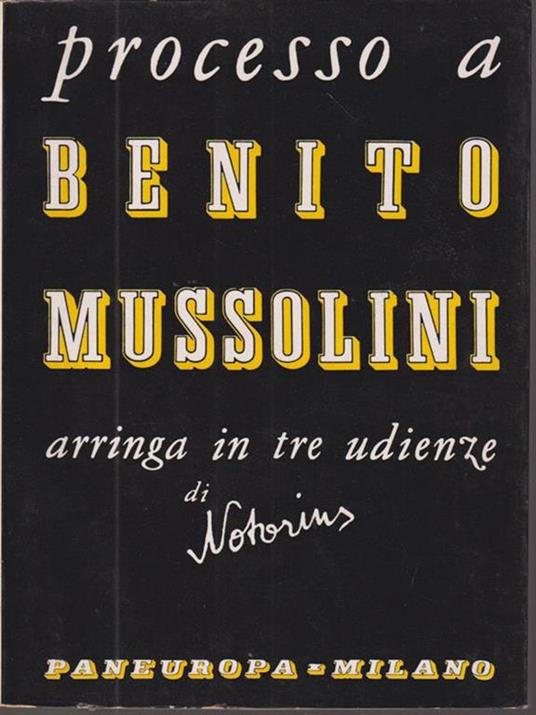 Processo a Benito Mussolini: arringa in tre udienze di Notorius - copertina