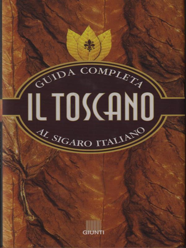 Il Toscano. Guida completa al sigaro italiano