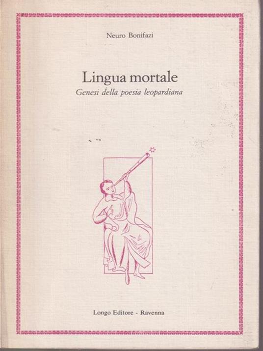 Lingua mortale. Genesi della poesia leopardiana - Neuro Bonifazi - copertina