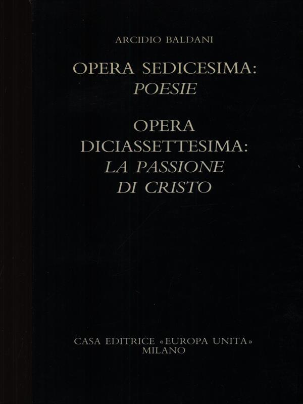 Opera sedicesima: poesie - Opera diciassettesima: La passione di Cristo