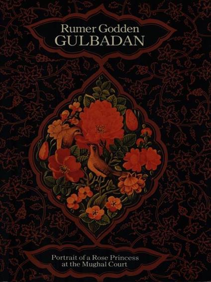 Gulbadan. Portrait of a Rose Princess at the Mughal Court - Rumer Godden - copertina