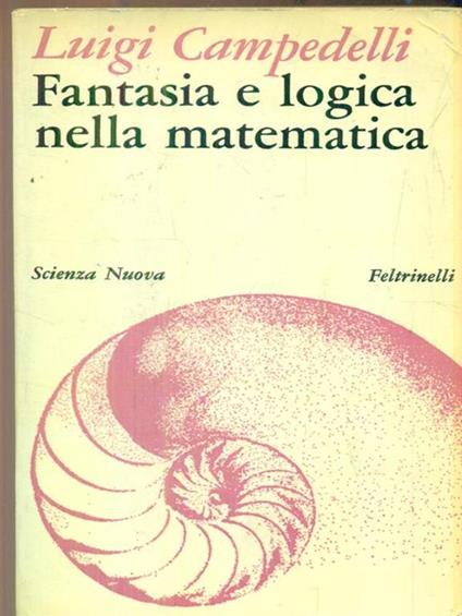 Fantasia e logica nella matematica - Luigi Campedelli - copertina