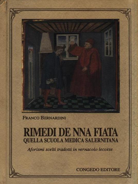 Rimedi de nna fiata. Quella scuola medica salernitana. Aforismi scelti tradotti in vernacolo leccese - Franco Bernardini - copertina