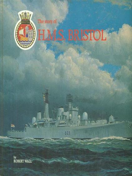 The  story of H.M.S. Bristol - Robert Wall - copertina