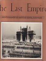 The last Empire. Photografy in British India 1855-1911