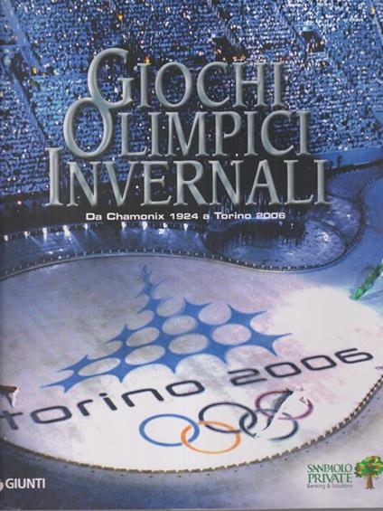 Giochi olimpici invernali. Da Chamonix 1924 a Torino 2006 - copertina