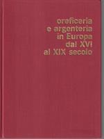 Oreficieria e argenteria in Europa dal XVI secolo al XIX secolo