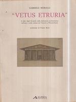 Vetus Etruria. Il mito degli Etruschi nella letteratura architettonica nell'arte e nella cultura da Vitruvio a Winckelmann