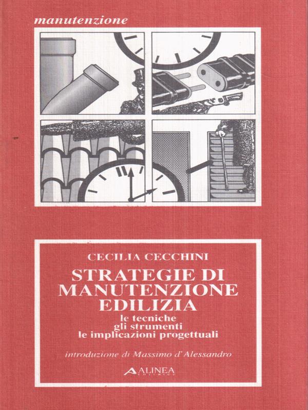 Strategie di manutenzione edilizia. Le tecniche, gli strumenti, le implicazioni progettuali