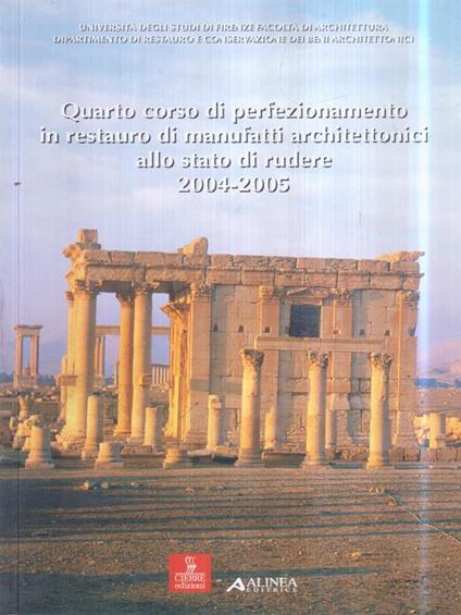 4o corso di perfezionamento in restauro di manufatti architettonici allo stato di rudere 2004-2005 - copertina