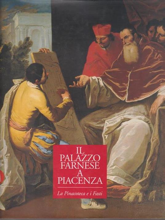 Il palazzo Farnese a Piacenza - la Pinacoteca e i Fasti - copertina