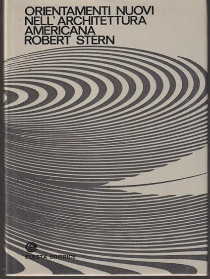   Orientamenti nuovi nell'architettura americana - Robert Stern - copertina