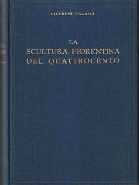 La scultura fiorentina del quattrocento - Giuseppe Galassi - copertina