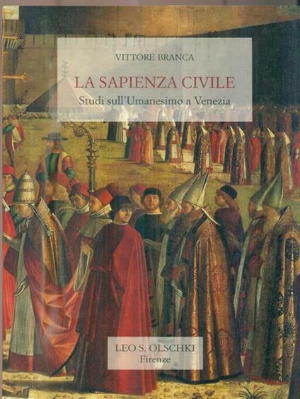 La sapienza civile. Studi sull'umanesimo a Venezia - Vittore Branca - copertina