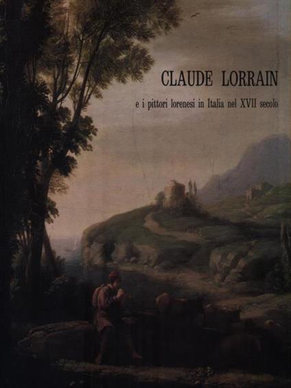 Claude Lorrain e i pittori lorenesi in Italia nel XVII secolo - copertina