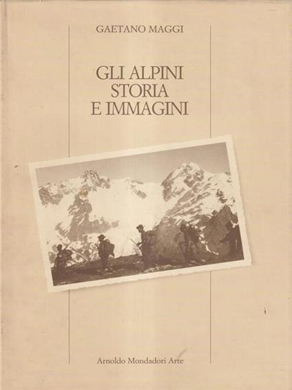 Gli alpini storia e immagini - Gaetano Maggi - copertina