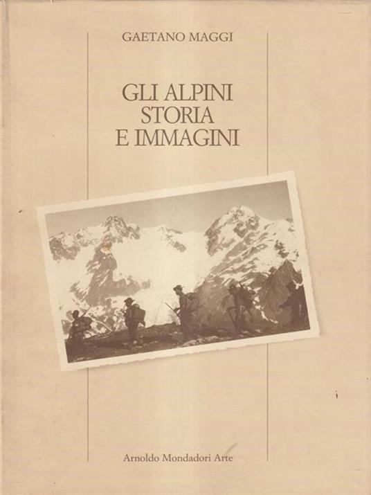 Gli alpini storia e immagini - Gaetano Maggi - copertina