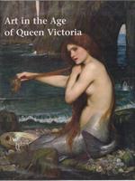   Art in the Age of Queen Victoria