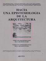   Hacia una epistemologia de la architectura. Ediz. italiana e spagnola