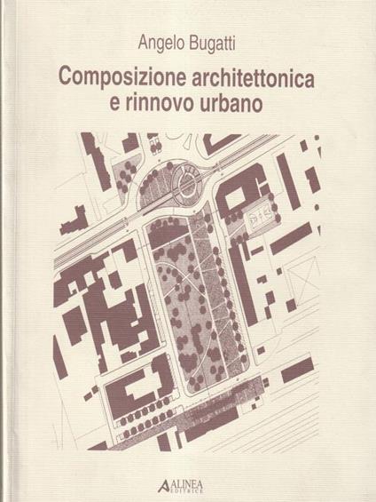 Composizione architettonica e rinnovo urbano - Angelo Bugatti - copertina
