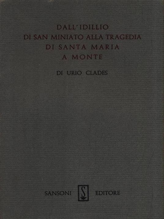   Dall'Idillio di San Miniato alla trageda di Santa Maria a Monte - Urio Clades - copertina