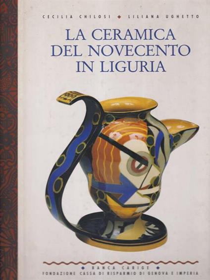 La ceramica del novecento in Liguria - Chilosi - copertina